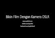 Bikin Film Dengan Kamera DSLR (Basic)
