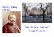 The Frick Collection 弗里克收藏馆 Henry Clay Frick. Guggenheim Museum 古根海姆博物馆