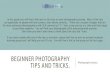 Beginner photography tips and tricks. · BEGINNER PHOTOGRAPHY TIPS AND TRICKS. Photography basics. In this guide you will find a few tips to start you on your photography journey